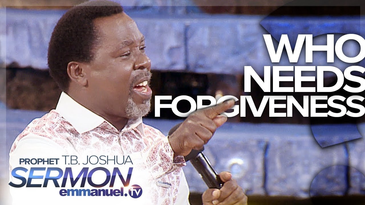 WHO NEEDS FORGIVENESS??? | TB Joshua SERMON - Emmanuel TV