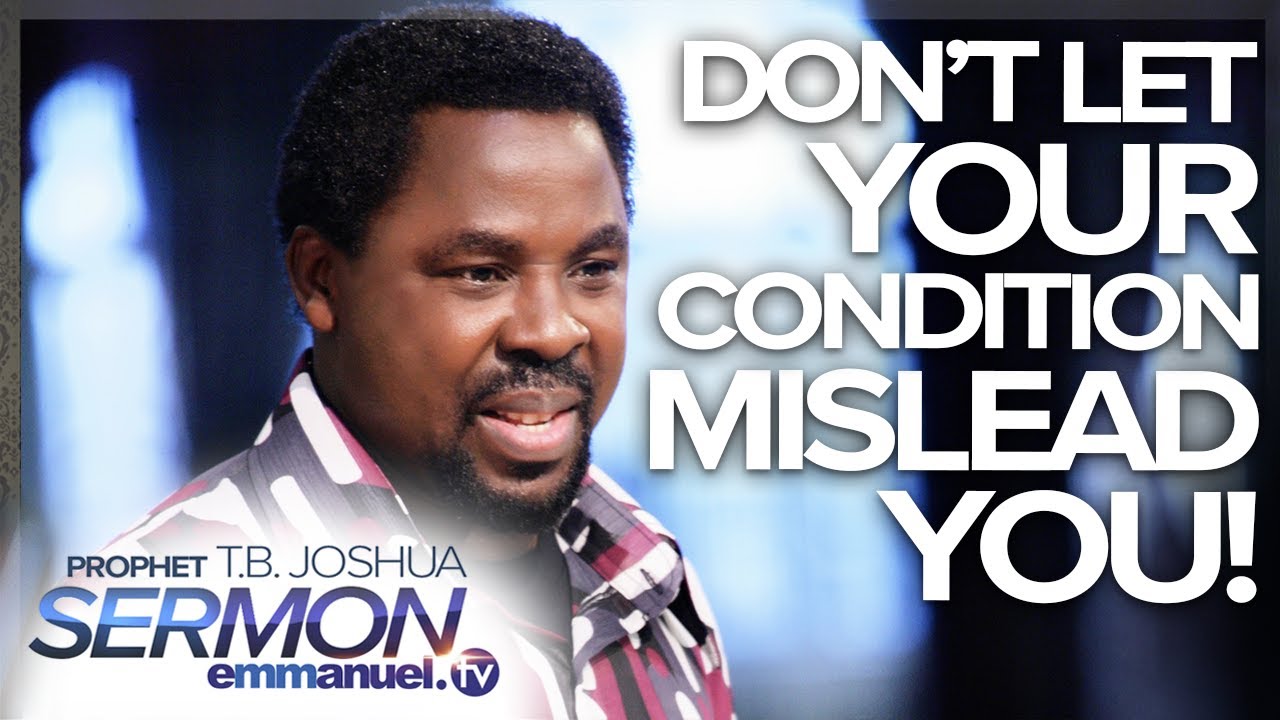 DON'T LET YOUR CONDITION MISLEAD YOU!!! | TB Joshua Sermon - Emmanuel TV