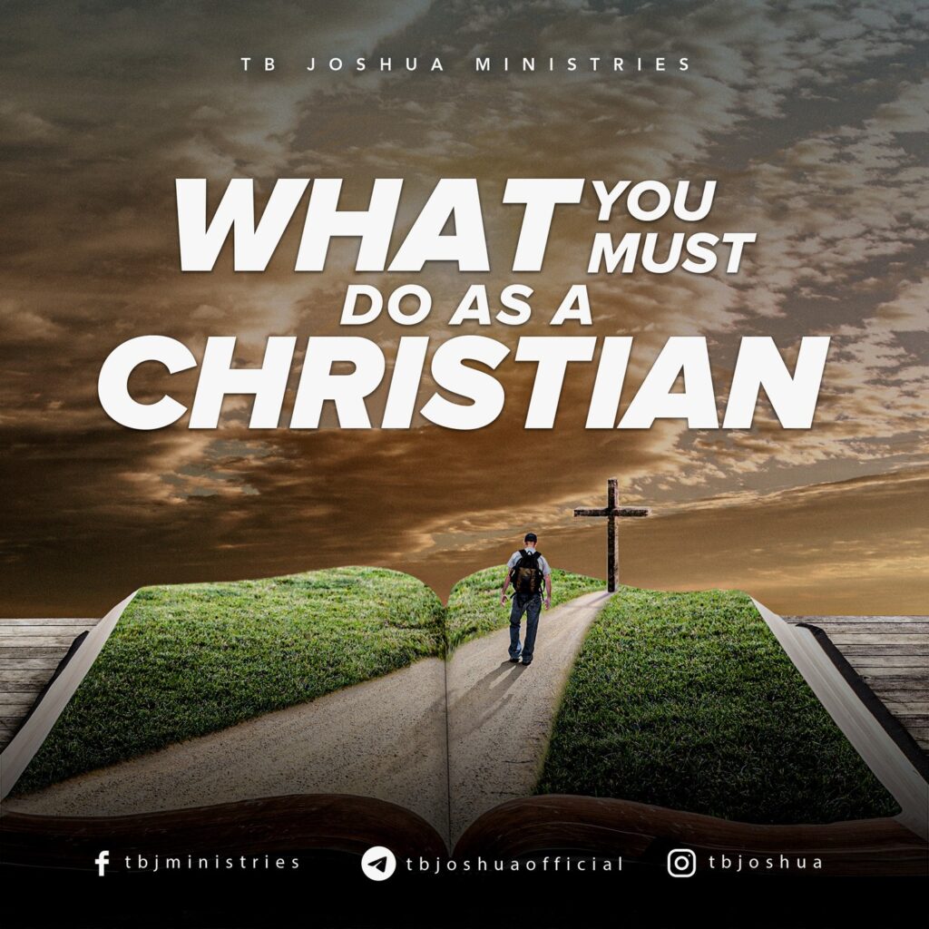 WHAT YOU MUST DO AS A CHRISTIAN