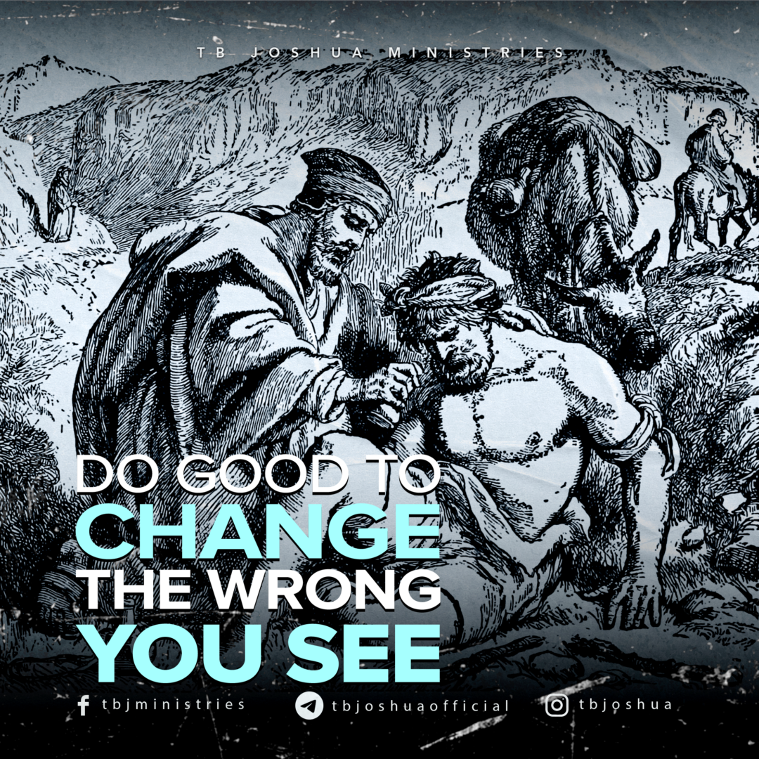 DO GOOD TO CHANGE THE WRONG YOU SEE 1