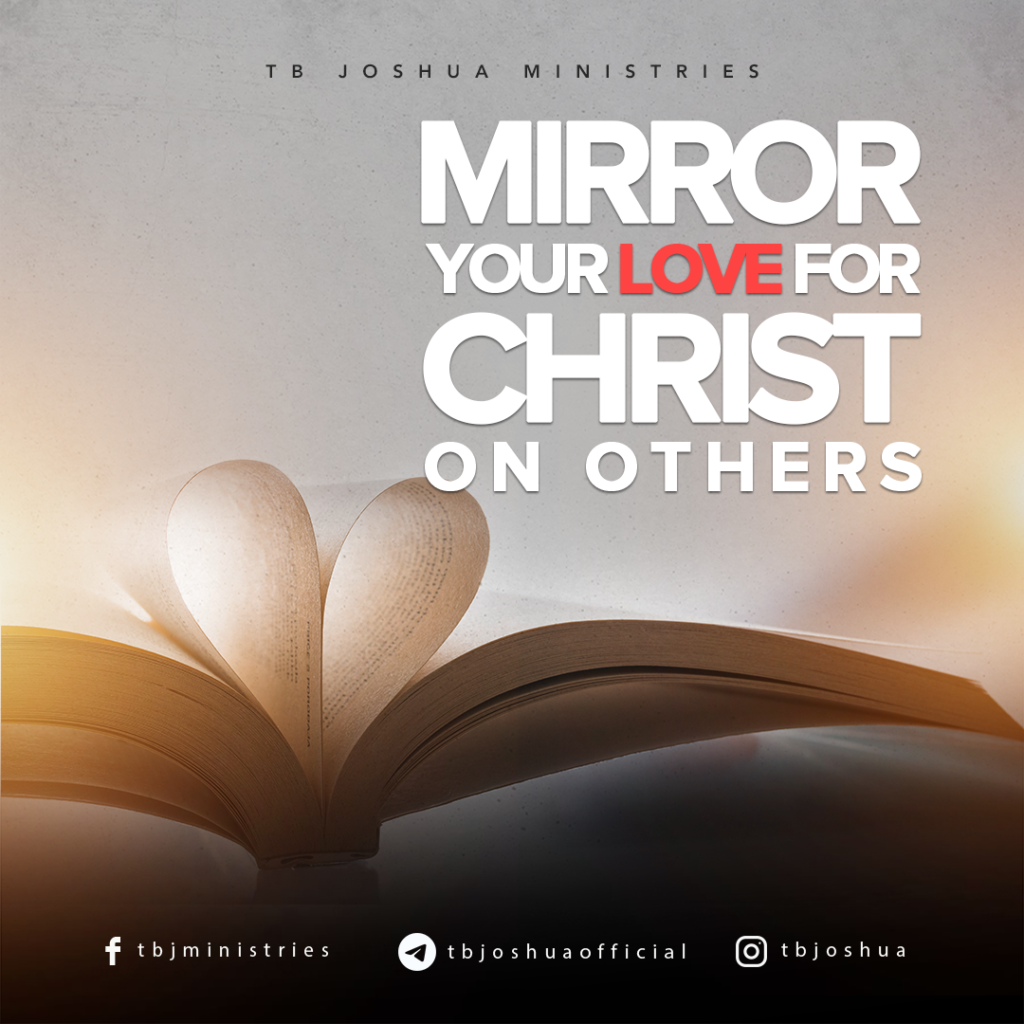 MIRROR YOUR LOVE FOR CHRIST ON OTHERS