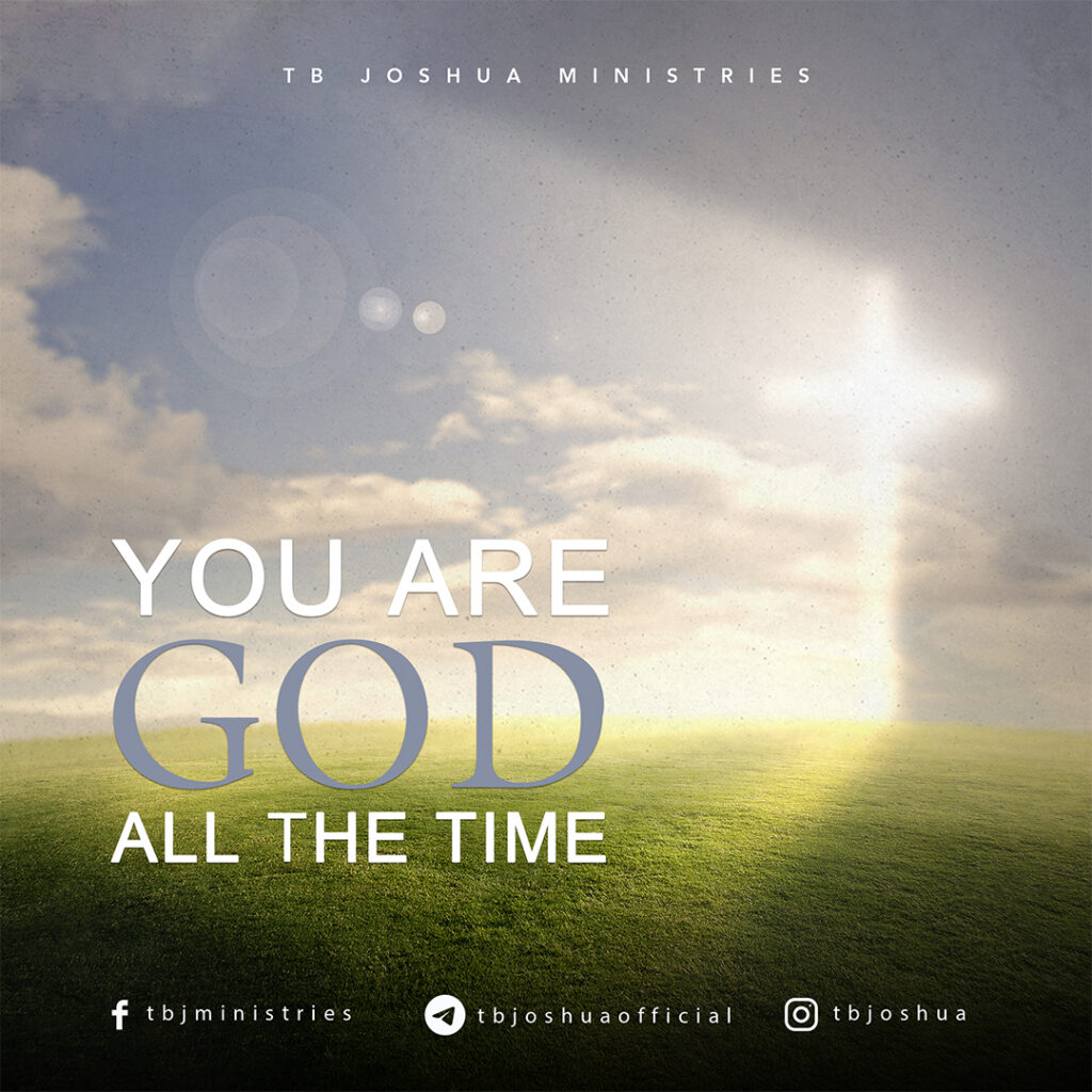 YOU ARE GOD ALL THE TIME