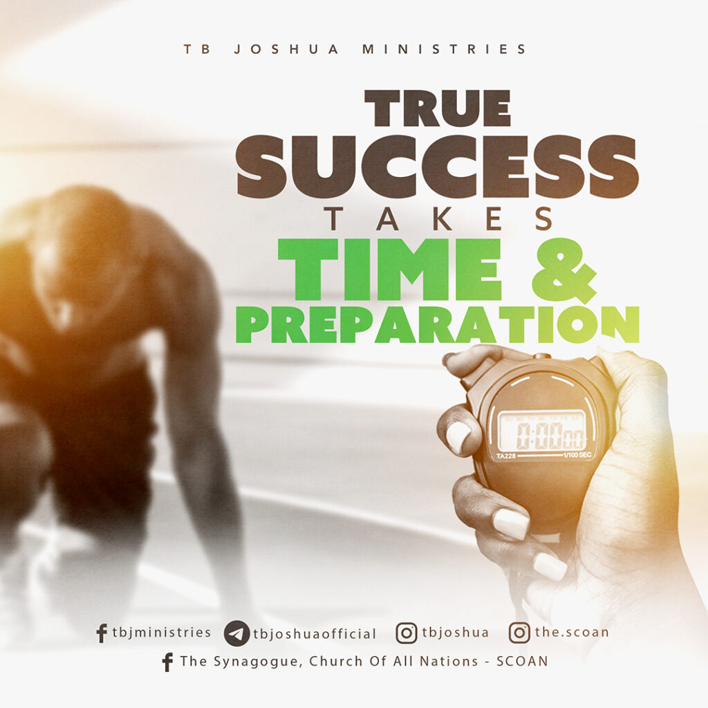 TRUE SUCCESS TAKES TIME AND PREPARATION